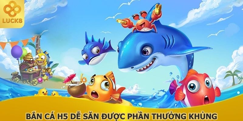 ban-ca-h5-de-san-duoc-phan-thuong-khung