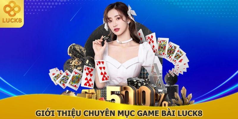 game-bai-luck8-la-chuyen-muc-duoc-san-don-hien-nay
